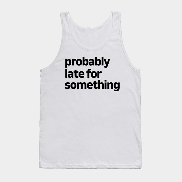 Probably late for something Tank Top by MAVIMAYA Designs